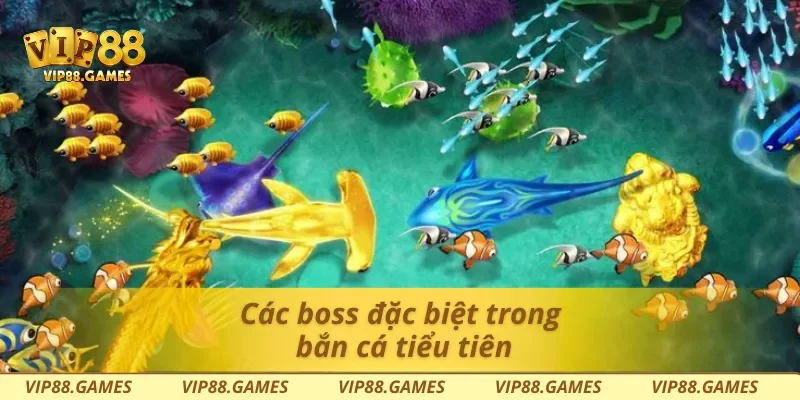 Các boss đặc biệt trong bắn cá tiểu tiên