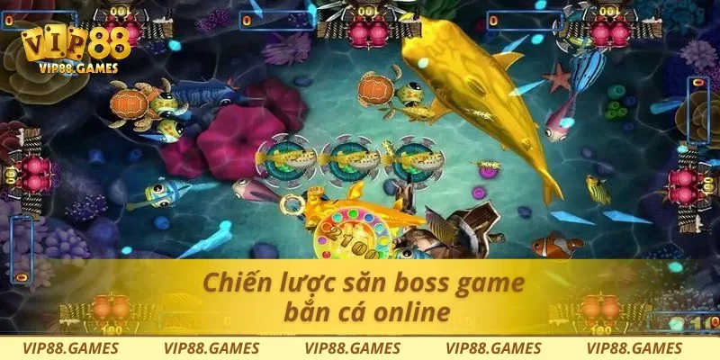 Chiến lược săn boss game bắn cá online