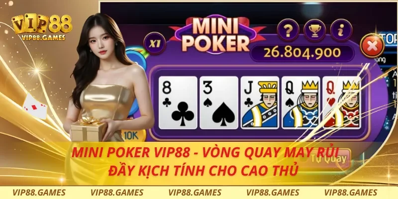 Mini Poker Vip88 - Vòng Quay May Rủi Đầy Kịch Tính Cho Cao Thủ